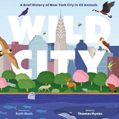 Wild City: A Brief History of New York City in 40 Animals Audiobook, by Thomas Hynes