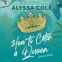 How to Catch a Queen: Runaway Royals Audiobook, by Alyssa Cole