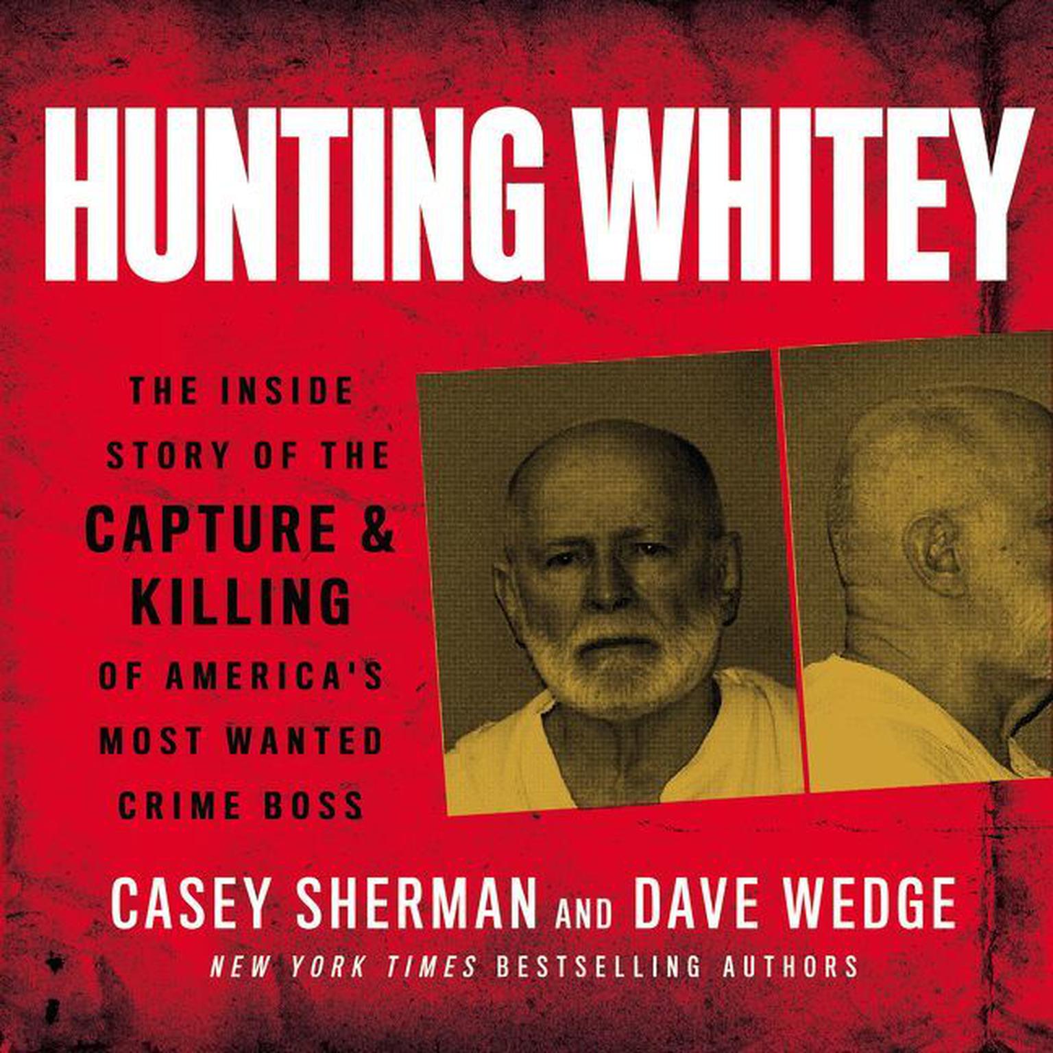 Hunting Whitey: The Inside Story of the Capture & Killing of Americas Most Wanted Crime Boss Audiobook, by Casey Sherman