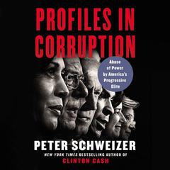 Profiles in Corruption: Abuse of Power by America’s Progressive Elite Audiobook, by Peter Schweizer
