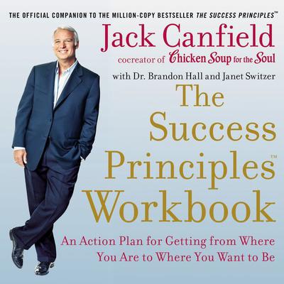 The Success Principles Workbook: An Action Plan for Getting from Where You Are to Where You Want to Be Audiobook, by 
