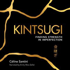 Kintsugi: Finding Strength in Imperfection Audiobook, by Céline Santini