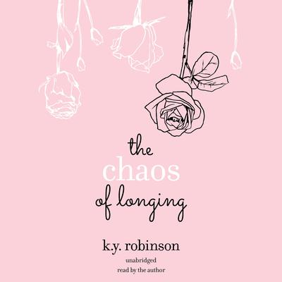 The Chaos of Longing Audiobook, by K.Y. Robinson