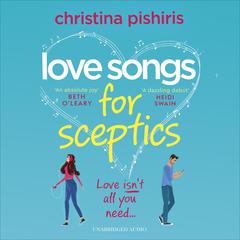 Love Songs for Sceptics: A laugh-out-loud love story you won't want to miss! Audiobook, by Christina Pishiris