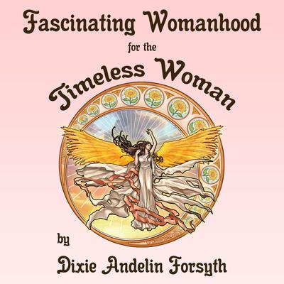 Fascinating Womanhood for the Timeless Woman Audiobook, by Dixie Andelin Forsyth