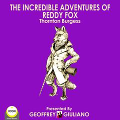 The Incredible Adventures Of Reddy Fox Audiobook, by Thornton W. Burgess