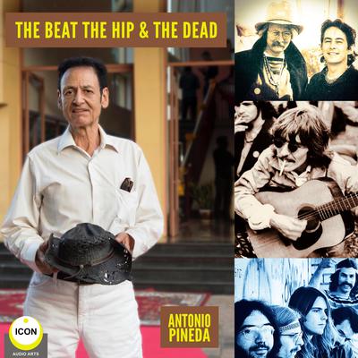 The Beat The Hip & The Dead Audiobook, by Antonio Pineda