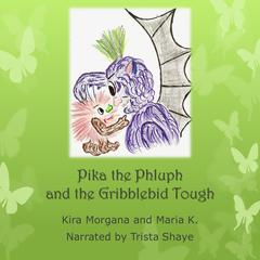 Pika the Phluph and the Gribblebid Tough Audiobook, by Maria K.
