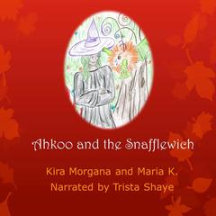 Ahkoo and the Snafflewich Audiobook, by Maria K.