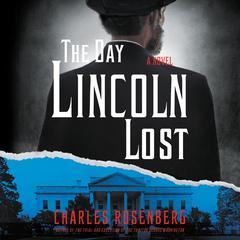 The Day Lincoln Lost: A Novel Audiobook, by Charles Rosenberg