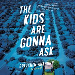 The Kids Are Gonna Ask: A Novel Audiobook, by Gretchen Anthony
