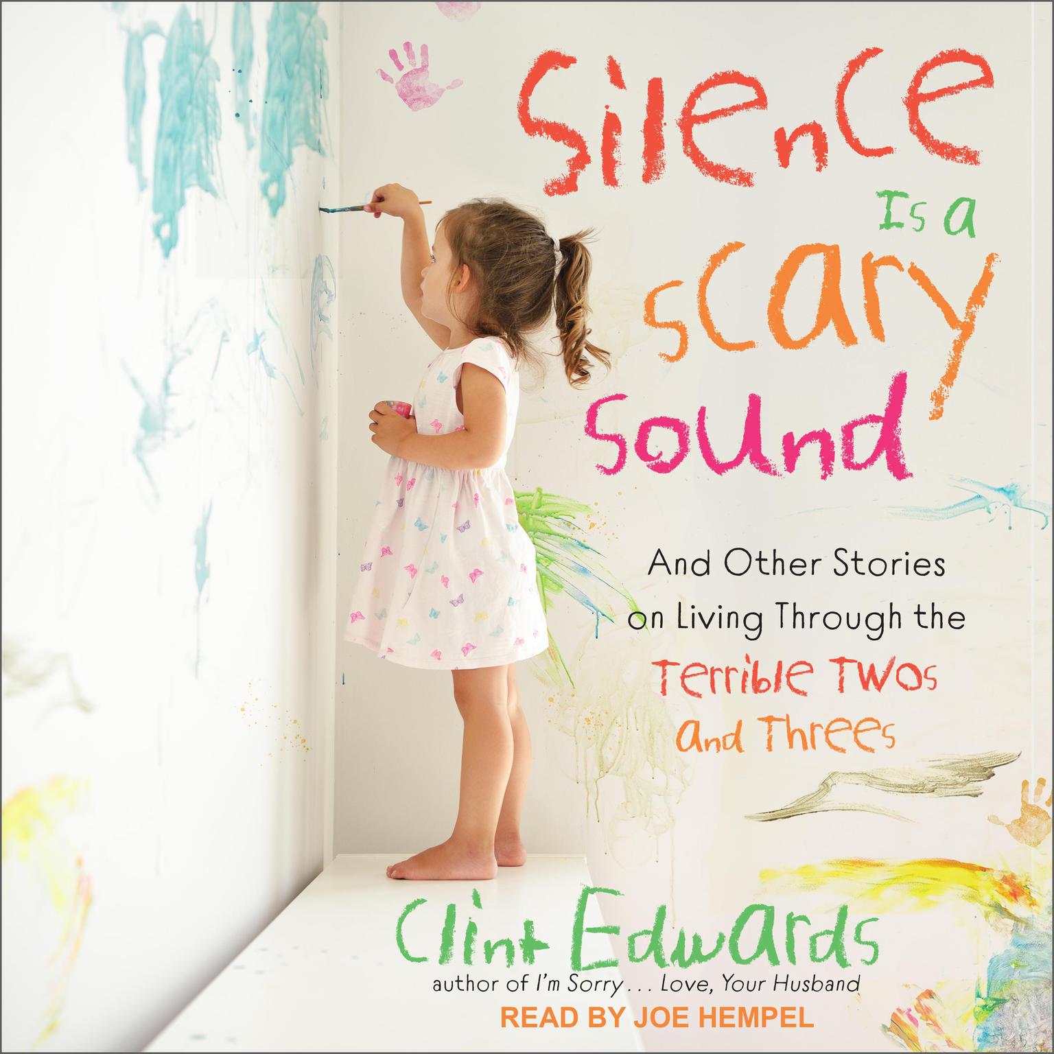 Silence is a Scary Sound: And Other Stories on Living Through the Terrible Twos and Threes Audiobook, by Clint Edwards