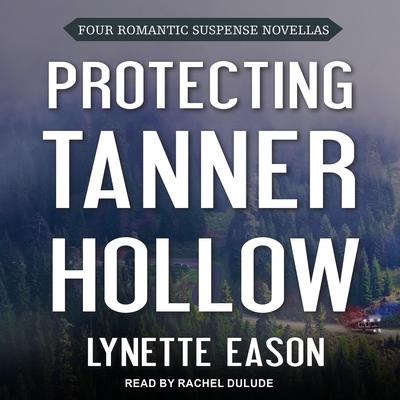 Protecting Tanner Hollow: Four Romantic Suspense Novellas Audiobook, by 