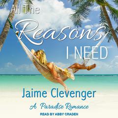 All the Reasons I Need: A Paradise Romance Audiobook, by Jaime Clevenger