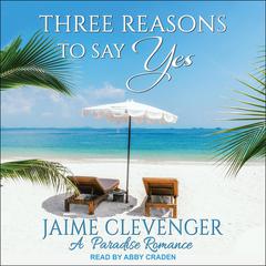 Three Reasons to Say Yes: A Paradise Romance Audiobook, by Jaime Clevenger