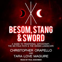 Besom, Stang & Sword: A Guide to Traditional Witchcraft, the Six-Fold Path & the Hidden Landscape Audiobook, by Christopher Orapello