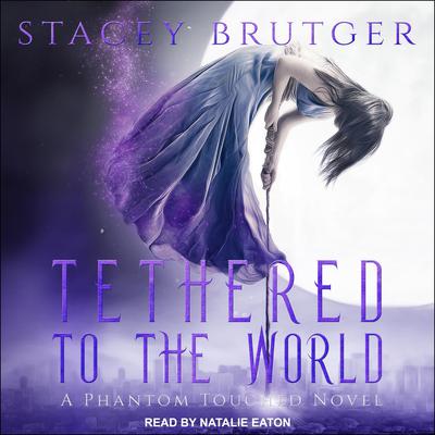 Tethered to the World Audiobook, by Stacey Brutger