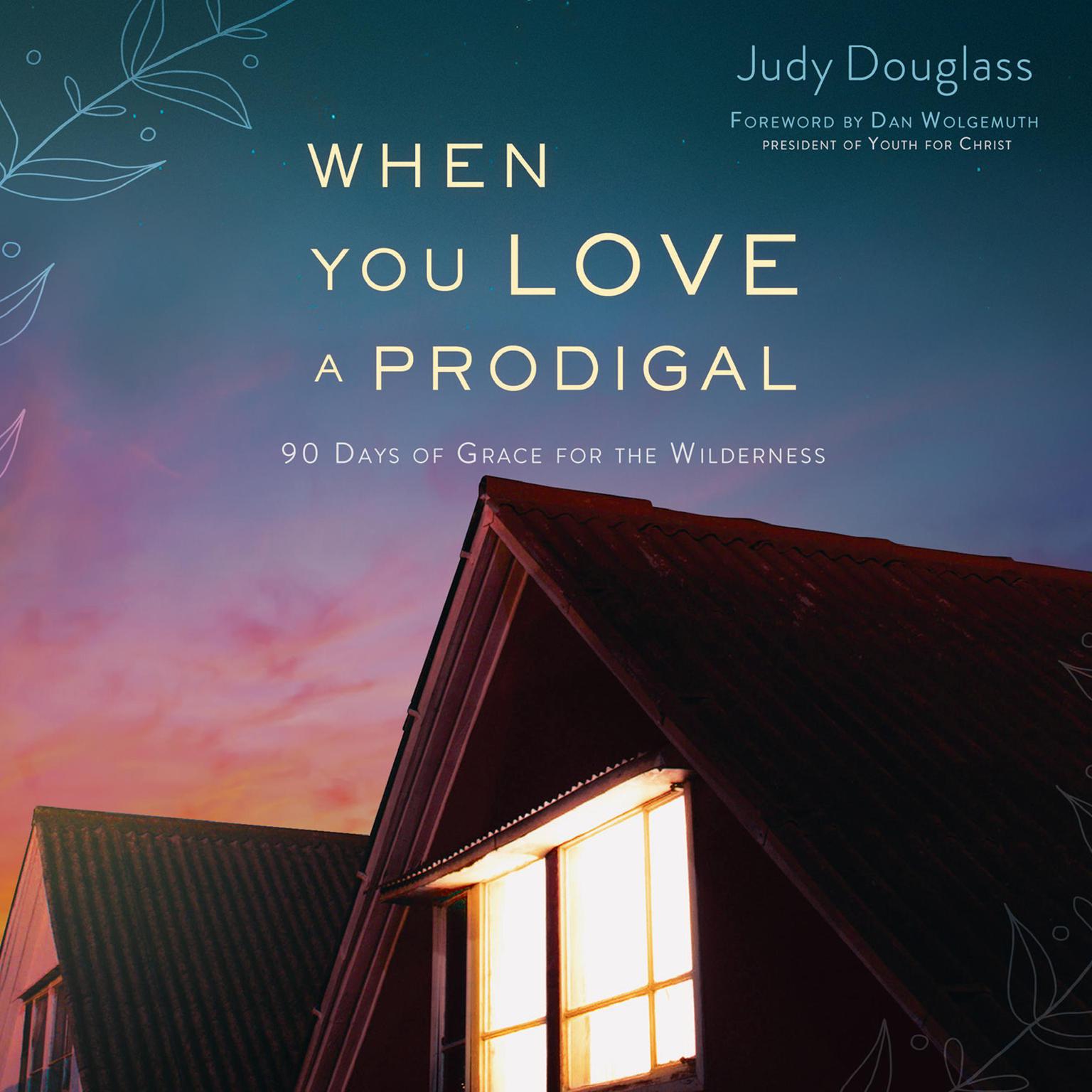 When You Love a Prodigal: 90 Days of Grace for the Wilderness Audiobook, by Judy Douglass