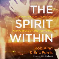 The Spirit Within: Getting to Know the Person and the Purpose of the Holy Spirit Audiobook, by Eric Ferris
