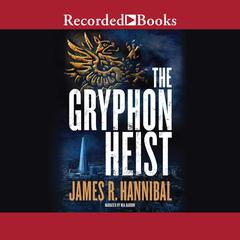 The Gryphon Heist Audiobook, by James R. Hannibal