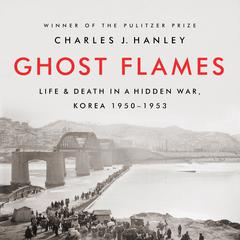 Ghost Flames: Life and Death in a Hidden War, Korea 1950-1953 Audiobook, by 