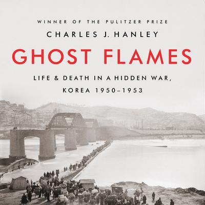 Ghost Flames: Life and Death in a Hidden War, Korea 1950–1953 Audiobook, by 