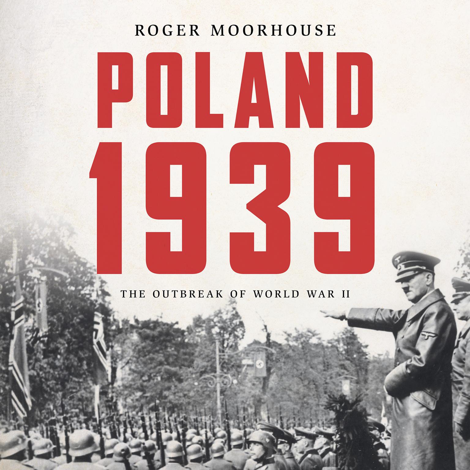 Poland 1939: The Outbreak of World War II Audiobook, by Roger Moorhouse