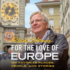 For the Love of Europe: My Favorite Places, People, and Stories Audiobook, by Rick Steves