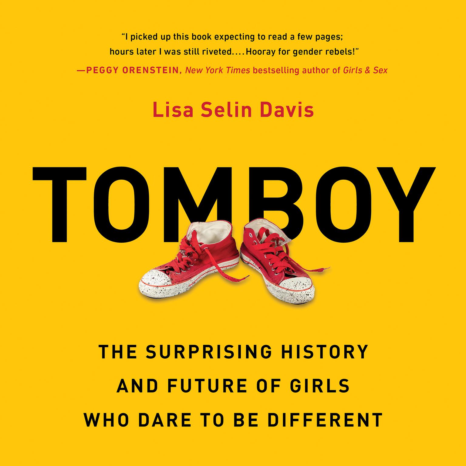 Tomboy: The Surprising History and Future of Girls Who Dare to Be Different Audiobook, by Lisa Selin Davis