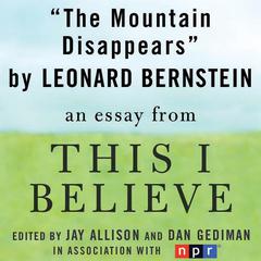 The Mountain Disappears: A This I Believe Essay Audiobook, by Leonard Bernstein