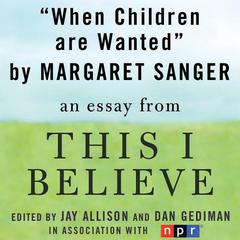 When Children Are Wanted: A This I Believe Essay Audiobook, by Margaret Sanger