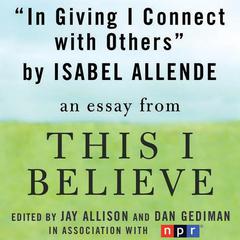 In Giving I Connect With Others: An Essay From This I Believe Audiobook, by Isabel Allende