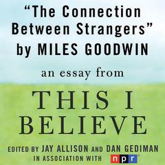 The Connection Between Strangers: A This I Believe Essay Audiobook, by Miles Goodwin