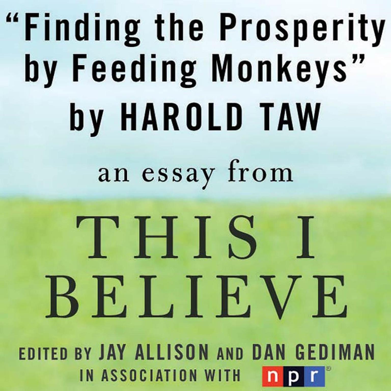 Finding Prosperity By Feeding Monkeys: A This I Believe Essay Audiobook, by Harold Taw