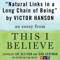 Natural Links in a Long Chain of Being: A 'This I Believe' Essay Audiobook, by Victor Davis Hanson