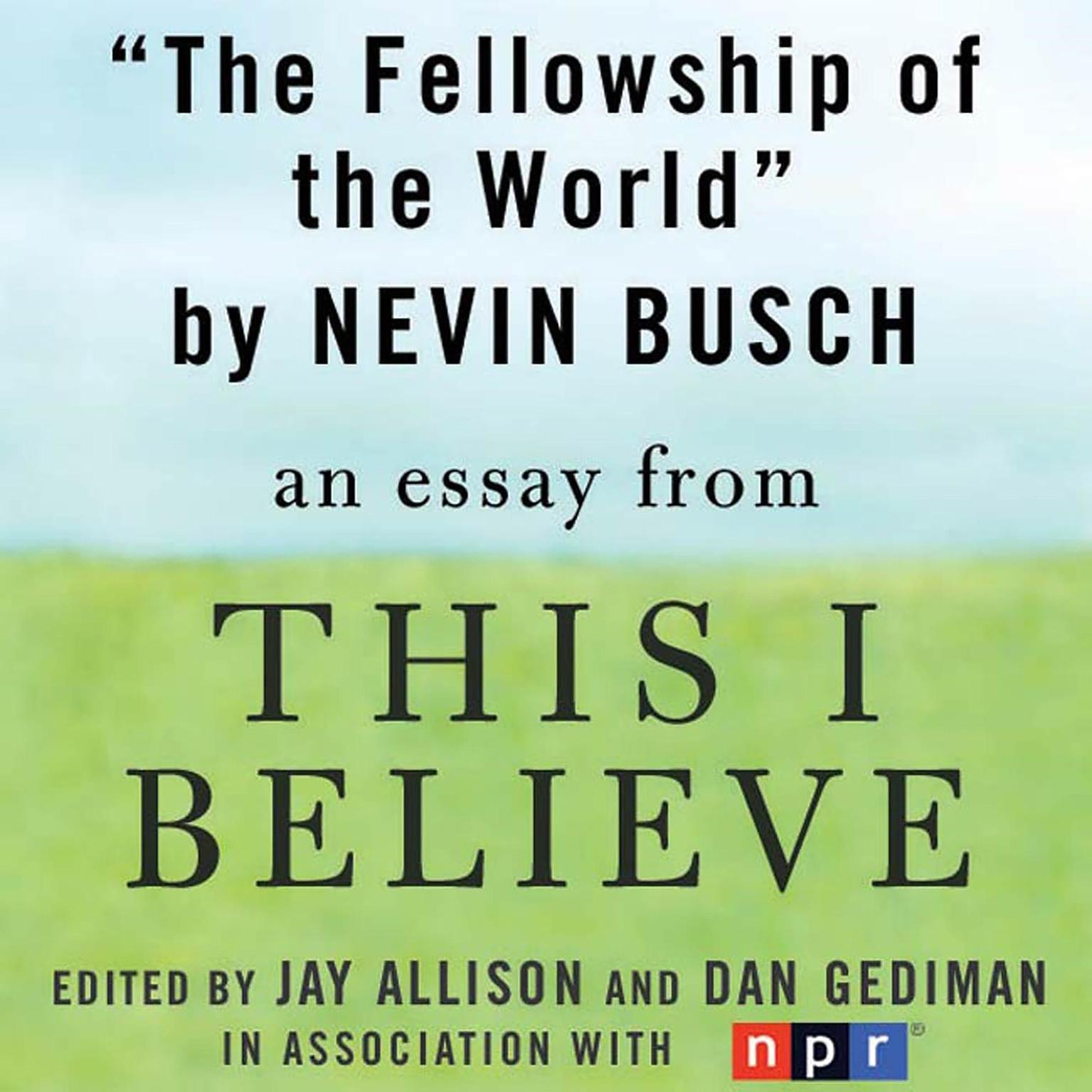The Fellowship of the World: A This I Believe Essay Audiobook, by Niven Busch