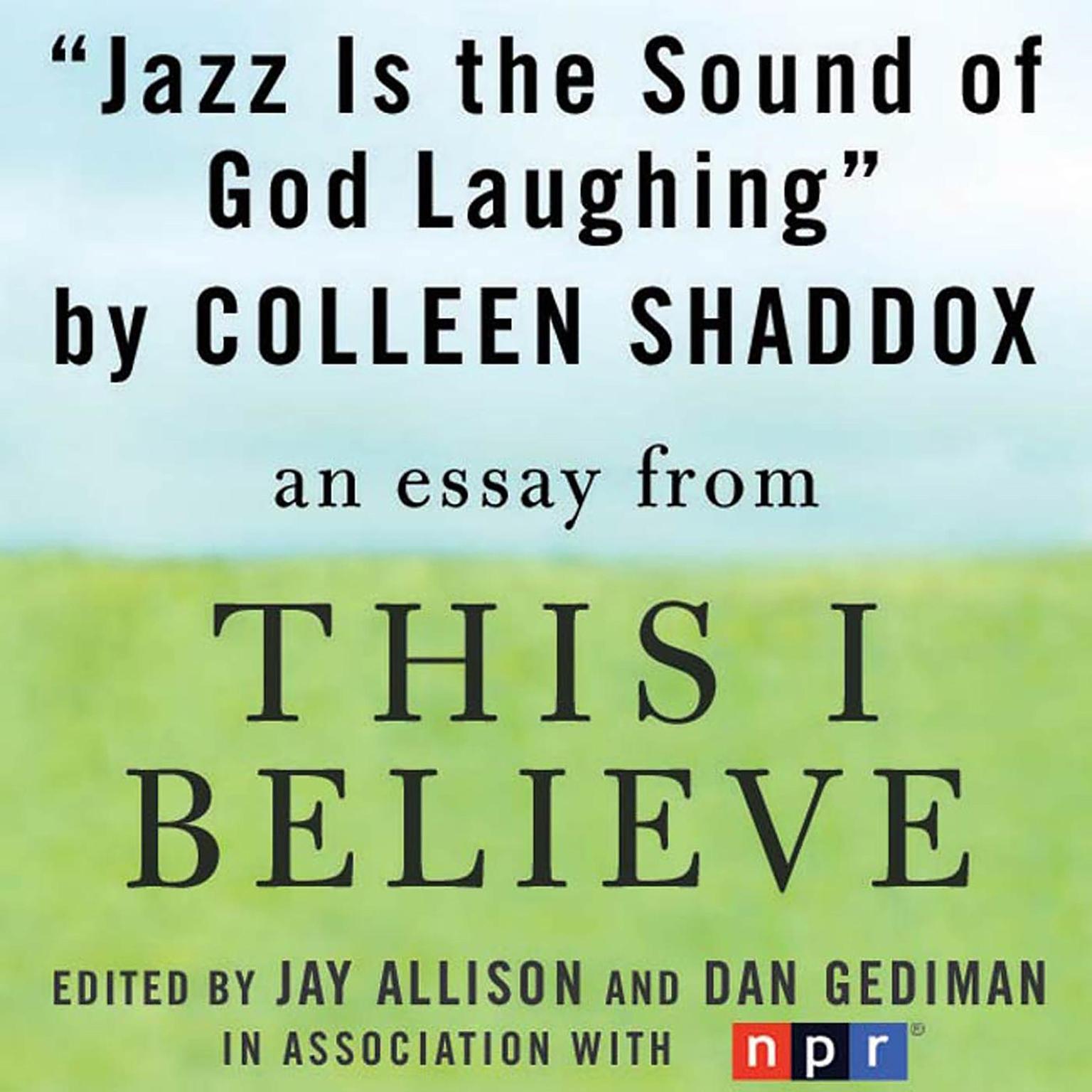 Jazz is the Sound of God Laughing: A This I Believe Essay Audiobook, by Colleen Shaddox