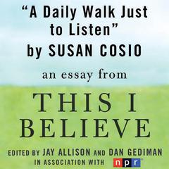 A Daily Walk Just to Listen: A This I Believe Essay Audiobook, by Susan Cosio