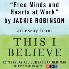 Free Minds and Hearts at Work: A 'This I Believe' Essay Audiobook, by Jackie Robinson