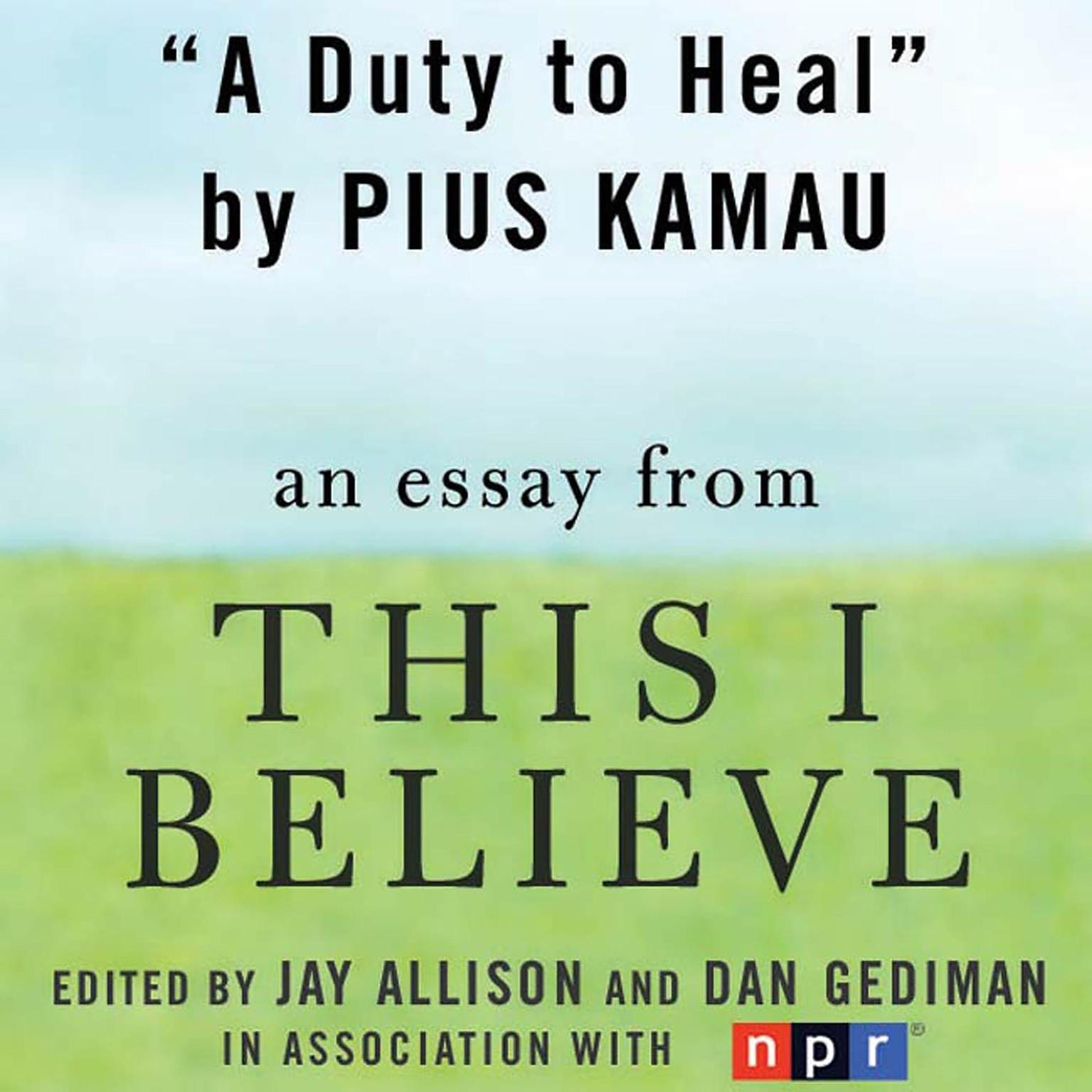 A Duty to Heal: A ‘This I Believe’ Essay Audiobook