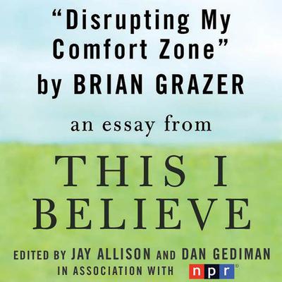 Disrupting My Comfort Zone: A This I Believe Essay Audiobook, by Brian Grazer