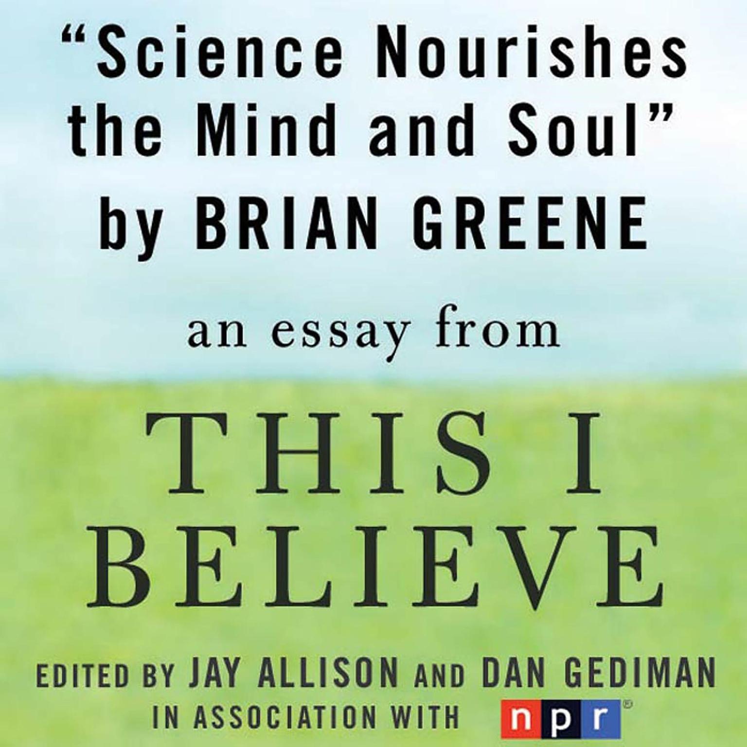 Science Nourishes the Mind and Soul: An Essay from This I Believe Audiobook, by Brian Greene