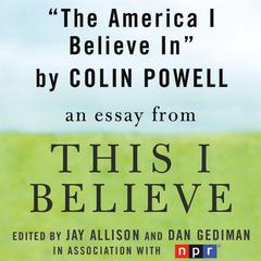 The America I Believe In: A 'This I Believe' Essay Audiobook, by Colin Powell