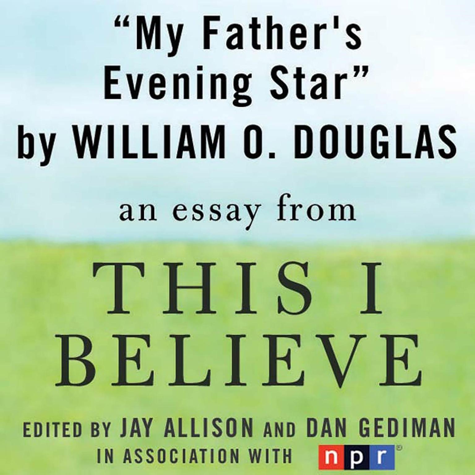 My Fathers Evening Star: A This I Believe Essay Audiobook, by William O. Douglas