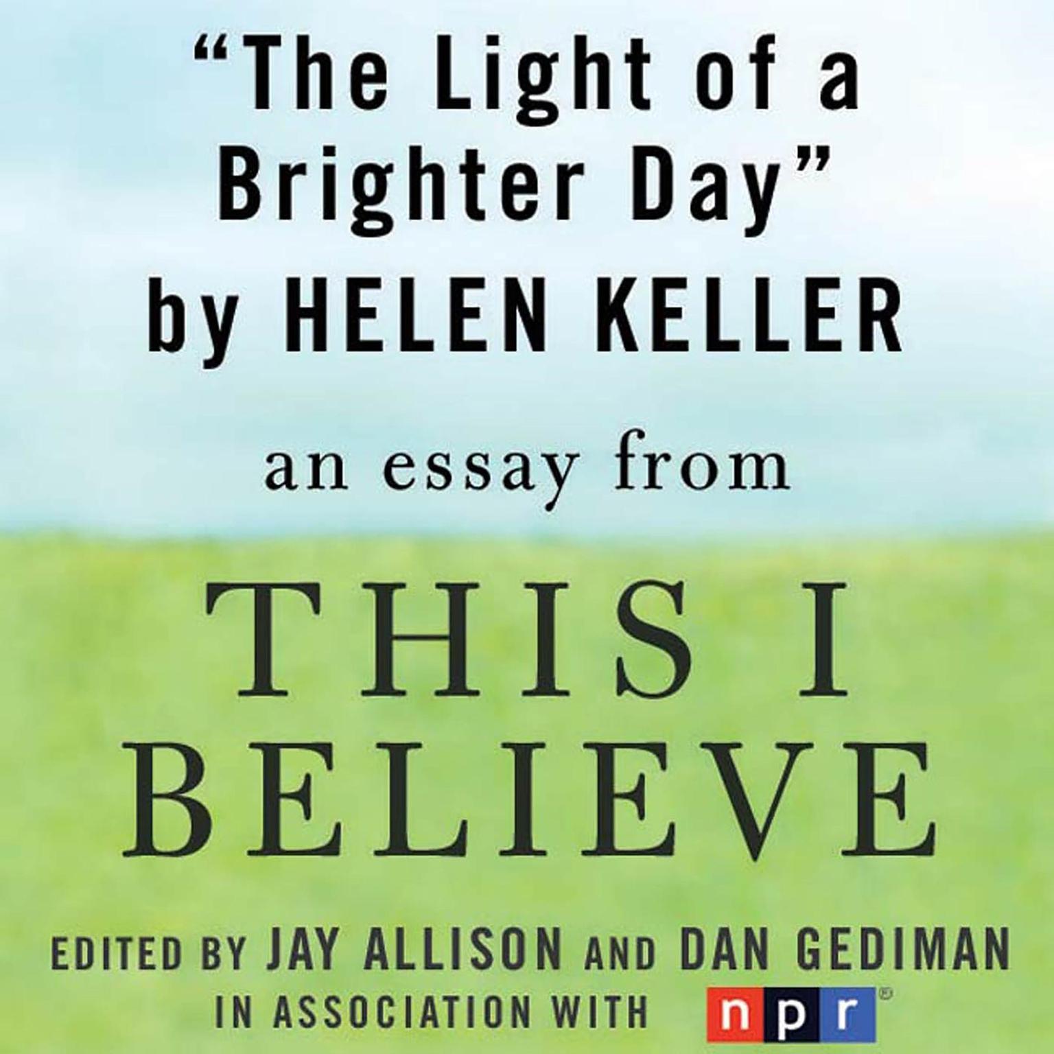The Light of a Brighter Day: A This I Believe Essay Audiobook, by Helen Keller