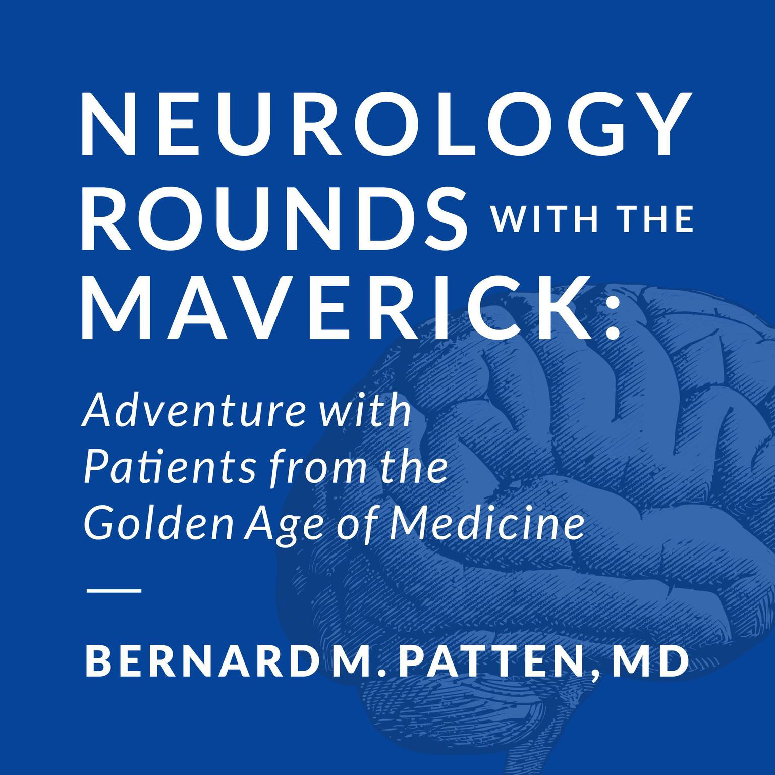 Neurology Rounds with the Maverick Audiobook, by Bernard M. Patten