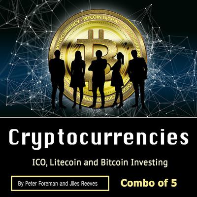 Cryptocurrencies: ICO, Litecoin and Bitcoin Investing Audiobook, by Jiles Reeves