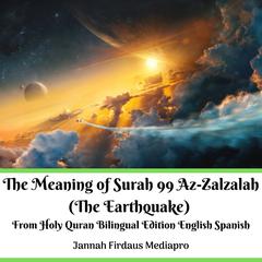 The Meaning of Surah 99 Az-Zalzalah (The Earthquake) From Holy Quran Bilingual Edition English Spanish Audiobook, by Jannah Firdaus Mediapro
