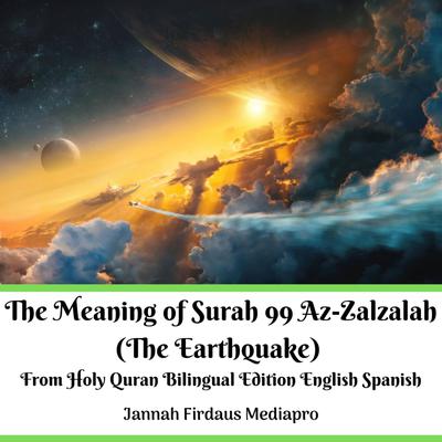 The Meaning of Surah 99 Az-Zalzalah (The Earthquake) From Holy Quran Bilingual Edition English Spanish Audiobook, by Jannah Firdaus Mediapro