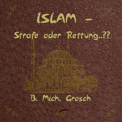 Islam—Strafe oder Rettung? Audiobook, by Bernd Michael Grosch